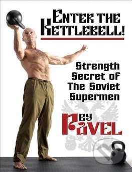 Kniha: Enter the Kettlebell! (Pavel Tsatsouline). Dragon Press, 2018 Kniha: Enter the Kettlebell! (Pavel Tsatsouline). Dragon Press, 2018