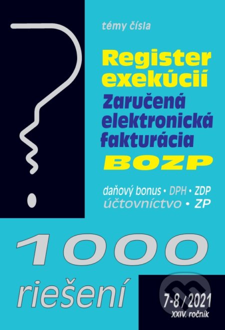 Kniha: 1000 riešení 7-8/2021 - Register exekúcii, Zaručená elektronická fakturácia, BOZP (Poradca s.r.o.). Poradca s.r.o., 2021 Kniha: 1000 riešení 7-8/2021 - Register exekúcii, Zaručená elektronická fakturácia, BOZP (Poradca s.r.o.). Poradca s.r.o., 2021