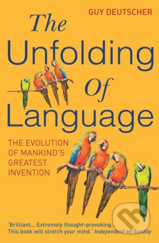The Unfolding Of Language - Guy Deutscher, Arrow Books, 2006