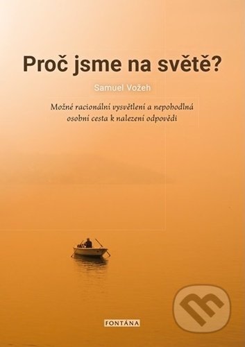 Kniha: Proč jsme na světě? (Samuel Vožeh). Fontána, 2021 Kniha: Proč jsme na světě? (Samuel Vožeh). Fontána, 2021