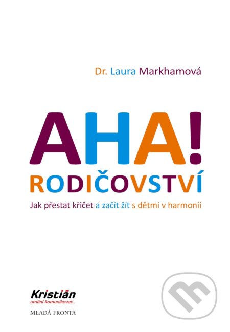 Kniha: Aha! Rodičovství (Laura Markham). Mladá fronta, 2021 Kniha: Aha! Rodičovství (Laura Markham). Mladá fronta, 2021