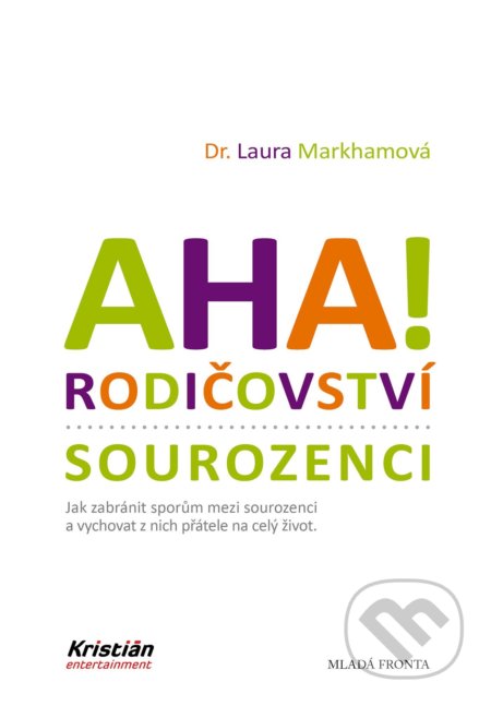 Kniha: Aha! Rodičovství: Sourozenci (Laura Markham). Mladá fronta, 2021 Kniha: Aha! Rodičovství: Sourozenci (Laura Markham). Mladá fronta, 2021