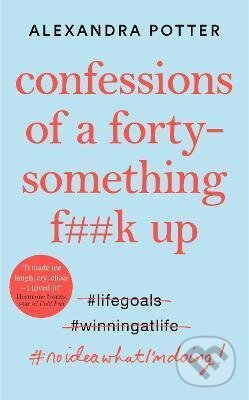 Kniha: Confessions of a Forty-Something F**k Up (Alexandra Potter). Pan Macmillan, 2021 Kniha: Confessions of a Forty-Something F**k Up (Alexandra Potter). Pan Macmillan, 2021