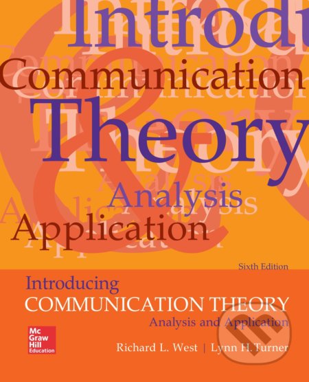Kniha: Introducing Communication Theory (Lynn Turner a Richard West). McGraw-Hill, 2017 Kniha: Introducing Communication Theory (Lynn Turner a Richard West). McGraw-Hill, 2017