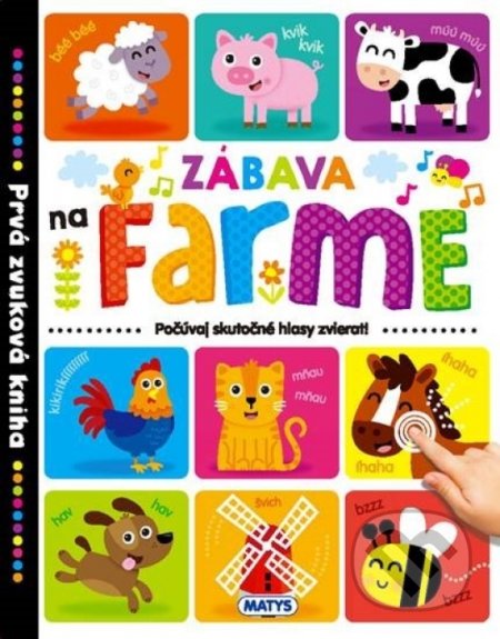 Kniha: Prvá zvuková kniha – Zábava na farme (Matys). Matys, 2021 Kniha: Prvá zvuková kniha – Zábava na farme (Matys). Matys, 2021