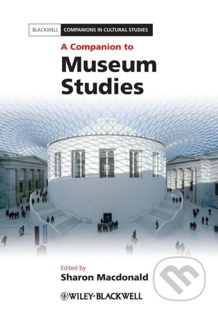 Kniha: A Companion to Museum Studies (Sharon Macdonald). Wiley-Blackwell, 2010 Kniha: A Companion to Museum Studies (Sharon Macdonald). Wiley-Blackwell, 2010