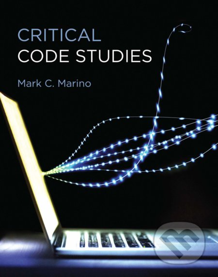 Kniha: Critical Code Studies (Mark C. Marino). The MIT Press, 2020 Kniha: Critical Code Studies (Mark C. Marino). The MIT Press, 2020