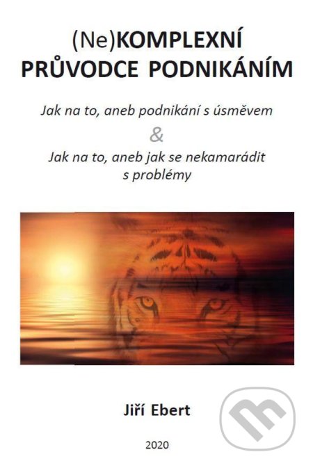 Kniha: (Ne)komplexní průvodce podnikáním: jak na to, aneb podnikání s úsměvem & jak na to, aneb jak se nekamarádit s problémy (Jiří Ebert). Jiří Ebert, 2021 Kniha: (Ne)komplexní průvodce podnikáním: jak na to, aneb podnikání s úsměvem & jak na to, aneb jak se nekamarádit s problémy (Jiří Ebert). Jiří Ebert, 2021