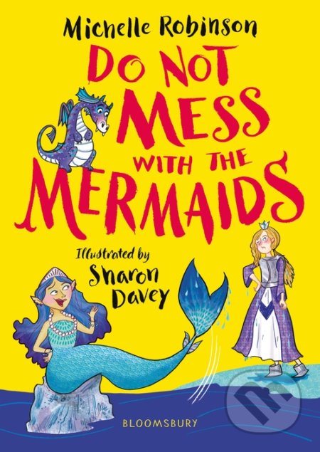 Kniha: Do Not Mess with the Mermaids (Michelle Robinson). Bloomsbury, 2021 Kniha: Do Not Mess with the Mermaids (Michelle Robinson). Bloomsbury, 2021
