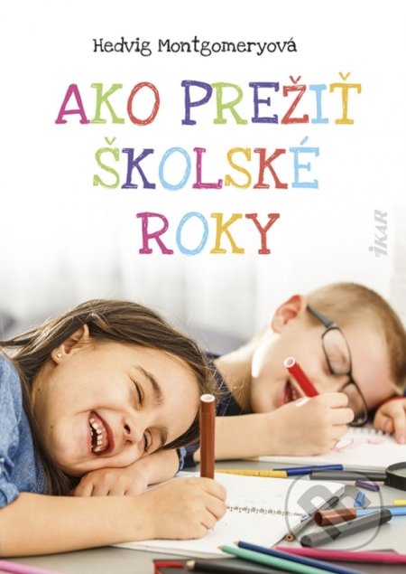 Kniha: Ako prežiť školské roky (Hedvig Montgomery). Ikar, 2021 Kniha: Ako prežiť školské roky (Hedvig Montgomery). Ikar, 2021