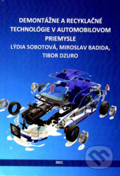 Kniha: Demontáže a recyklačné technológie v automobilovom priemysle (Lýdia Sobotová, Miroslav Badida a Tibor Dzuro). Elfa Kosice, 2021 Kniha: Demontáže a recyklačné technológie v automobilovom priemysle (Lýdia Sobotová, Miroslav Badida a Tibor Dzuro). Elfa Kosice, 2021