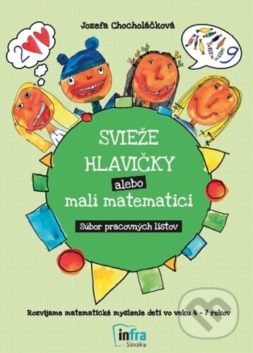 Kniha: Svieže hlavičky alebo malí matematici - Súbor pracovných listov (Jozefa Chocholáčková). INFRA Slovakia, 2021 Kniha: Svieže hlavičky alebo malí matematici - Súbor pracovných listov (Jozefa Chocholáčková). INFRA Slovakia, 2021