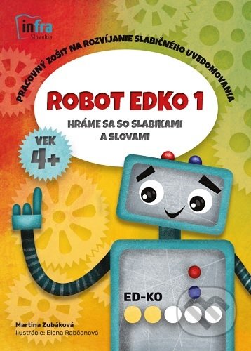 Kniha: Robot Edko 1 - Pracovný zošit na rozvíjanie slabičného uvedomovania (Martina Zubáková). INFRA Slovakia, 2021 Kniha: Robot Edko 1 - Pracovný zošit na rozvíjanie slabičného uvedomovania (Martina Zubáková). INFRA Slovakia, 2021