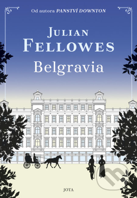 Kniha: Belgravia (Julian Fellowes). Jota, 2021 Kniha: Belgravia (Julian Fellowes). Jota, 2021