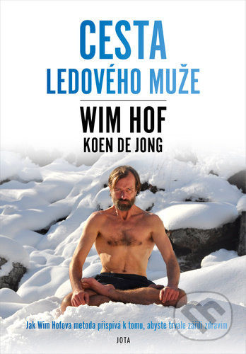 Kniha: Cesta Ledového muže (Koen de Jong a Wim Hof). Jota, 2021 Kniha: Cesta Ledového muže (Koen de Jong a Wim Hof). Jota, 2021