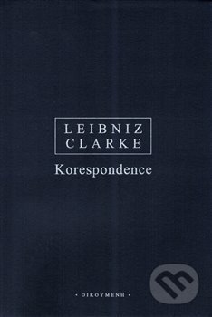 Kniha: Korespondence (Gottfried Wilhelm Leibniz a Stephen Clarke). OIKOYMENH, 2021 Kniha: Korespondence (Gottfried Wilhelm Leibniz a Stephen Clarke). OIKOYMENH, 2021