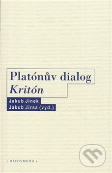 Kniha: Platónův dialog Kritón (Jakub Jinek a Jakub Jirsa). OIKOYMENH, 2021 Kniha: Platónův dialog Kritón (Jakub Jinek a Jakub Jirsa). OIKOYMENH, 2021