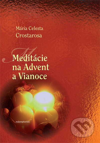 Kniha: Meditácie na Advent a Vianoce (Mária Celesta Crostarosa). Redemptoristi - Slovo medzi nami, 2010 Kniha: Meditácie na Advent a Vianoce (Mária Celesta Crostarosa). Redemptoristi - Slovo medzi nami, 2010