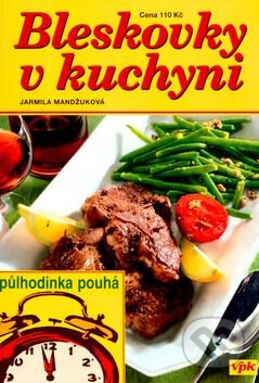 Kniha: Bleskovky v kuchyni (Jarmila Mandžuková). V.P.K., 2005 Kniha: Bleskovky v kuchyni (Jarmila Mandžuková). V.P.K., 2005