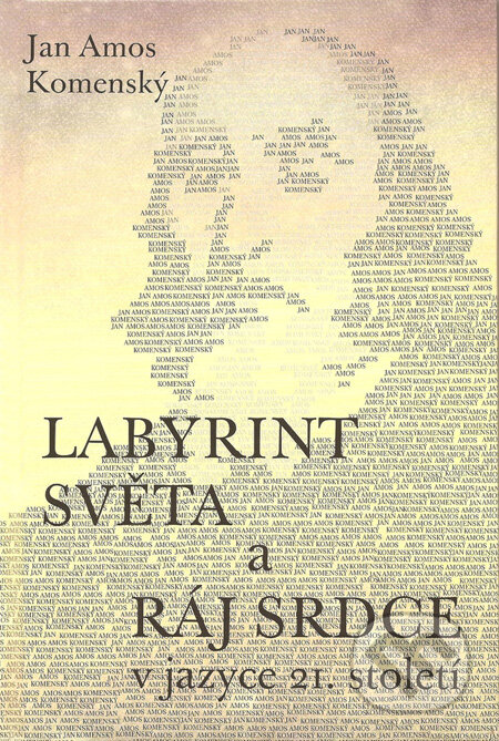 Kniha: Labyrint světa a Ráj srdce v jazyce 21. století (Jan Amos Komenský), 2010 Kniha: Labyrint světa a Ráj srdce v jazyce 21. století (Jan Amos Komenský), 2010