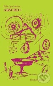 Kniha: Absurd? (Igor Medzay). Zuzana MEDZAY Kniha: Absurd? (Igor Medzay). Zuzana MEDZAY