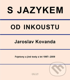Kniha: S jazykem od inkoustu (Jaroslav Kovanda). Kniha Zlín, 2010 Kniha: S jazykem od inkoustu (Jaroslav Kovanda). Kniha Zlín, 2010