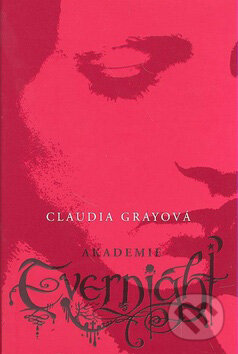 Kniha: Akademie Evernight (Claudia Gray). Egmont ČR, 2010 Kniha: Akademie Evernight (Claudia Gray). Egmont ČR, 2010
