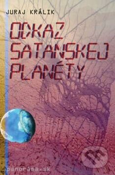 Kniha: Odkaz satanskej planéty (Juraj Králik). Panoráma.sk, 2010 Kniha: Odkaz satanskej planéty (Juraj Králik). Panoráma.sk, 2010