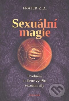 Kniha: Sexuální magie (V.D. Frater). Fontána, 2010 Kniha: Sexuální magie (V.D. Frater). Fontána, 2010