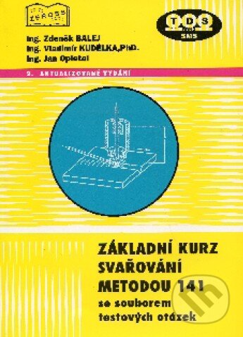 Kniha: Základní kurz svařování metodou 141 se souborem testových otázek (Zdeněk Balej a kolektív). ZEROSS, 2009 Kniha: Základní kurz svařování metodou 141 se souborem testových otázek (Zdeněk Balej a kolektív). ZEROSS, 2009