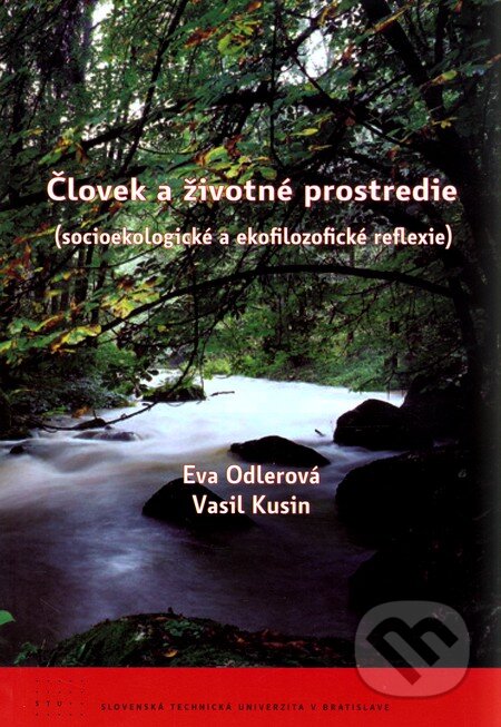 Kniha: Človek a životné prostredie (socioekologické a ekofilozofické reflexie) (Eva Odlerová a Vasil Kusin). STU, 2010 Kniha: Človek a životné prostredie (socioekologické a ekofilozofické reflexie) (Eva Odlerová a Vasil Kusin). STU, 2010