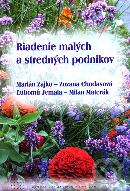 Kniha: Riadenie malých a stredných podnikov (Marián Zajko a kolektív). STU, 2010 Kniha: Riadenie malých a stredných podnikov (Marián Zajko a kolektív). STU, 2010