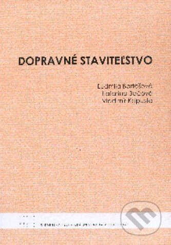 Kniha: Dopravné staviteľstvo (Ľudmila Bartošová). STU, 2010 Kniha: Dopravné staviteľstvo (Ľudmila Bartošová). STU, 2010