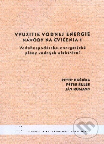 Využitie vodnej energie - Návody na cvičenia 1 - Peter Dušička a kol., STU, 2010