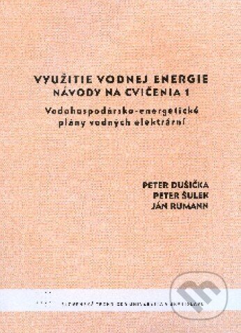 Kniha: Využitie vodnej energie - Návody na cvičenia 1 (Peter Dušička a kolektív). STU, 2010 Kniha: Využitie vodnej energie - Návody na cvičenia 1 (Peter Dušička a kolektív). STU, 2010