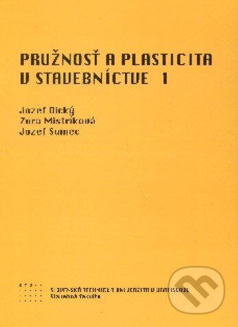 Kniha: Pružnosť a plasticita v stavebníctve 1 (Jozef Dický a kolektív). STU, 2010 Kniha: Pružnosť a plasticita v stavebníctve 1 (Jozef Dický a kolektív). STU, 2010
