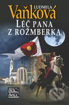 Kniha: Léč pána z Rožmberka (Ludmila Vaňková). Šulc - Švarc, 2011 Kniha: Léč pána z Rožmberka (Ludmila Vaňková). Šulc - Švarc, 2011
