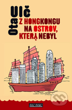 Kniha: Z Hongkongu na ostrov, který nebyl (Ota Ulč). Šulc - Švarc, 2011 Kniha: Z Hongkongu na ostrov, který nebyl (Ota Ulč). Šulc - Švarc, 2011