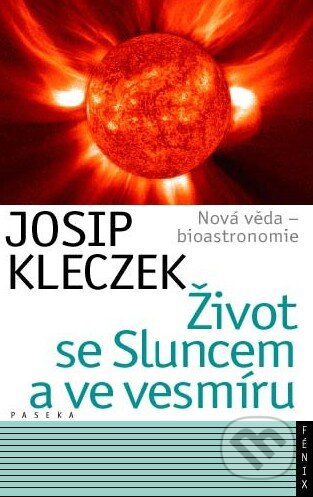 Kniha: Život se Sluncem a ve vesmíru (Josip Kleczek). Paseka, 2011 Kniha: Život se Sluncem a ve vesmíru (Josip Kleczek). Paseka, 2011
