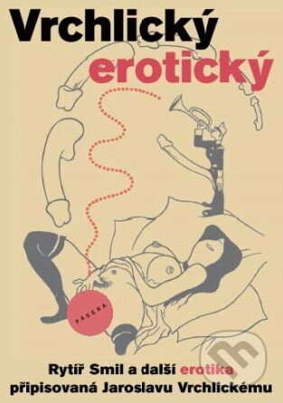 Kniha: Vrchlický erotický (Josef Schwarz a Radim Kopáč). Paseka, 2011 Kniha: Vrchlický erotický (Josef Schwarz a Radim Kopáč). Paseka, 2011