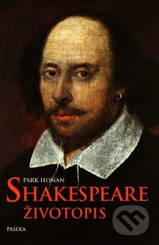 Kniha: Shakespeare - Životopis (Park Honan). Paseka, 2011 Kniha: Shakespeare - Životopis (Park Honan). Paseka, 2011