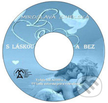 S láskou a bez (e-book v .doc a .html verzii) - Miroslava Sihelská, MEA2000, 2010
