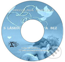 S láskou a bez (e-book v .doc a .html verzii) (Miroslava Sihelská). MEA2000, 2010 S láskou a bez (e-book v .doc a .html verzii) (Miroslava Sihelská). MEA2000, 2010