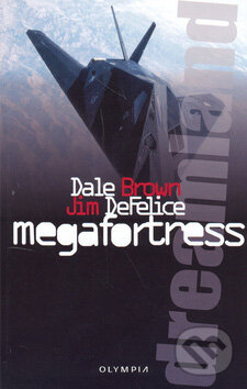Kniha: Megafortress (Dale Brown a Jim DeFelice). Olympia, 2006 Kniha: Megafortress (Dale Brown a Jim DeFelice). Olympia, 2006