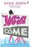 Kniha: The World to Come (Dara Horn). Penguin Books, 2007 Kniha: The World to Come (Dara Horn). Penguin Books, 2007