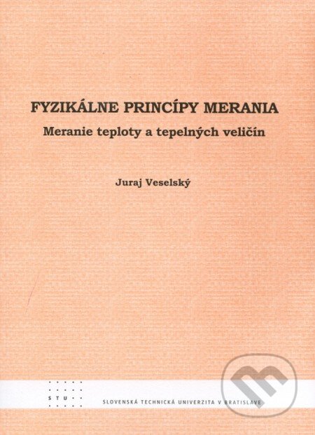 Kniha: Fyzikálne princípy merania (Juraj Veselský). STU, 2009 Kniha: Fyzikálne princípy merania (Juraj Veselský). STU, 2009