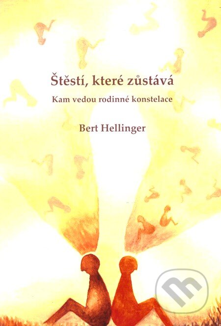Kniha: Štěstí, které zůstává (Bert Hellinger). Equilibrium, 2010 Kniha: Štěstí, které zůstává (Bert Hellinger). Equilibrium, 2010