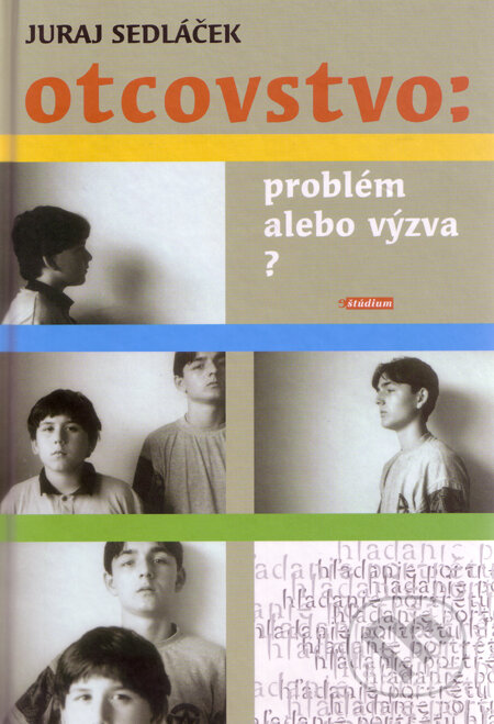 Kniha: Otcovstvo: Problém alebo výzva? (Juraj Sedláček). Don Bosco, 2010 Kniha: Otcovstvo: Problém alebo výzva? (Juraj Sedláček). Don Bosco, 2010