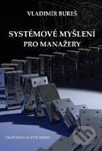 Kniha: Systémové myšlení pro manažery (Vladimír Bureš). Professional Publishing, 2010 Kniha: Systémové myšlení pro manažery (Vladimír Bureš). Professional Publishing, 2010