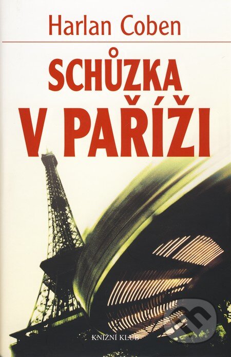 Kniha: Schůzka v Paříži (Harlan Coben). Knižní klub, 2010 Kniha: Schůzka v Paříži (Harlan Coben). Knižní klub, 2010